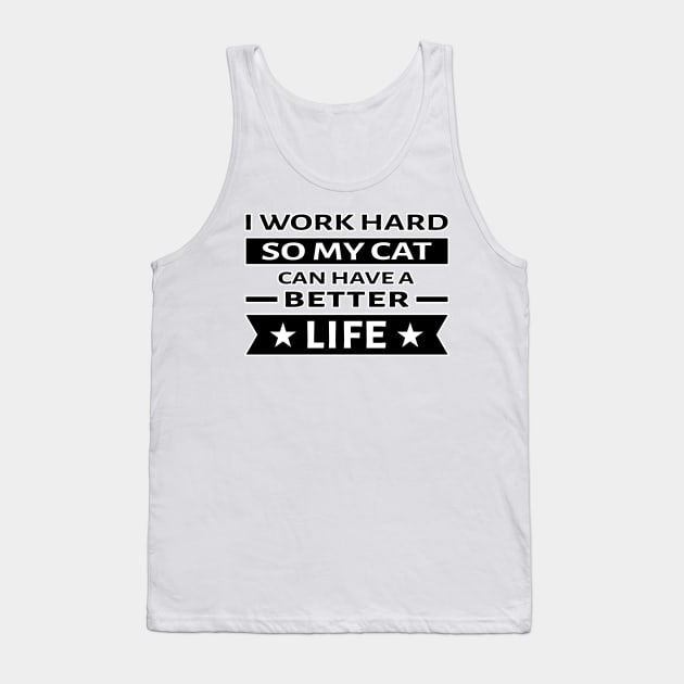 I Work Hard So My Cat Can Have a Better Life - Funny Quote Tank Top by DesignWood Atelier